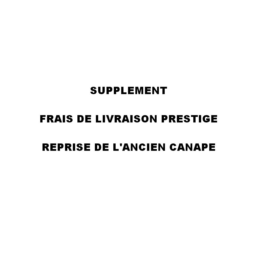 Supplément livraison Prestige avec reprise de l'ancien canapé